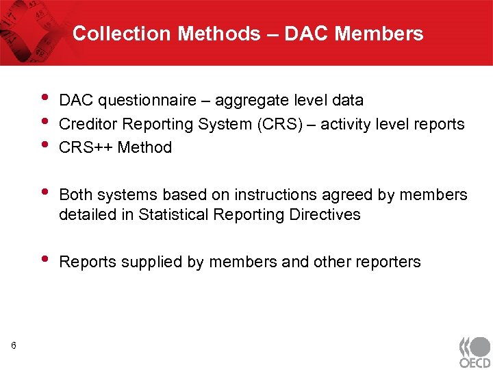 Collection Methods – DAC Members • • Both systems based on instructions agreed by