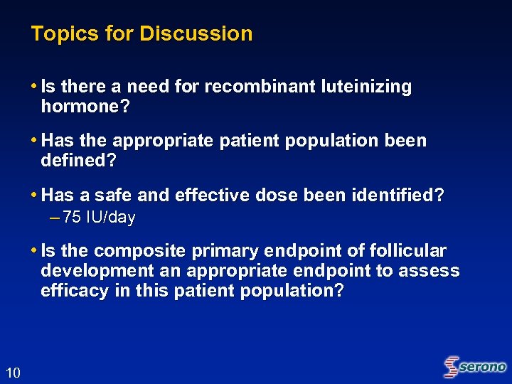 Topics for Discussion • Is there a need for recombinant luteinizing hormone? • Has