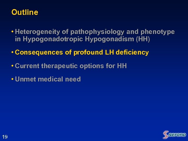 Outline • Heterogeneity of pathophysiology and phenotype in Hypogonadotropic Hypogonadism (HH) • Consequences of