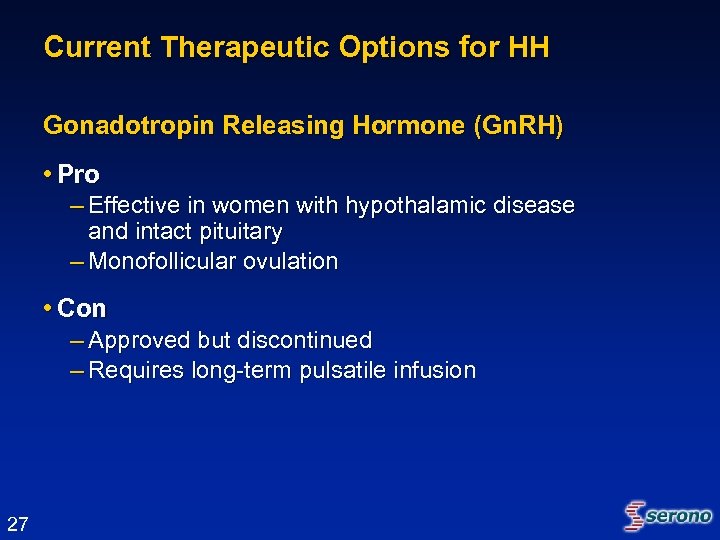 Current Therapeutic Options for HH Gonadotropin Releasing Hormone (Gn. RH) • Pro – Effective