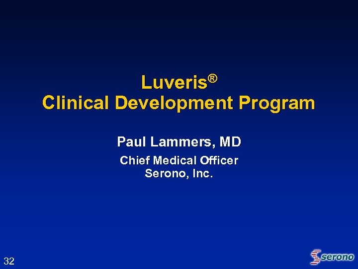 Luveris® Clinical Development Program Paul Lammers, MD Chief Medical Officer Serono, Inc. 32 