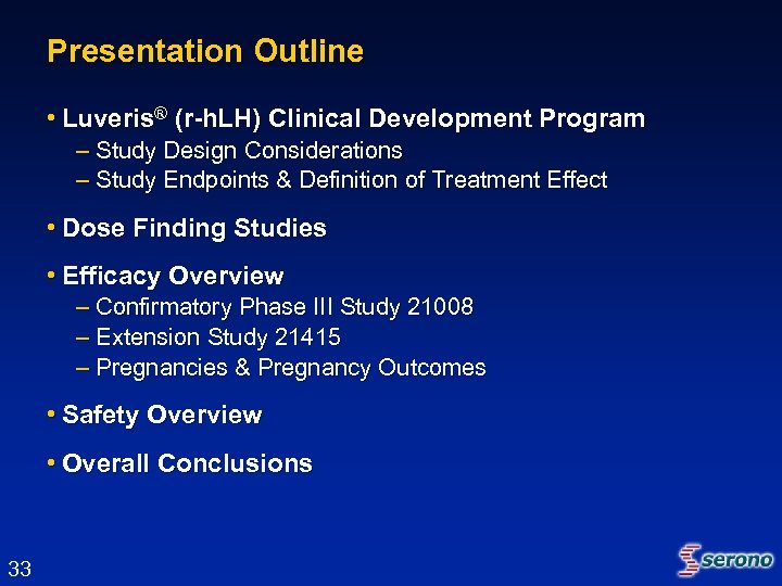 Presentation Outline • Luveris® (r-h. LH) Clinical Development Program – Study Design Considerations –