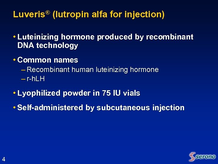 Luveris® (lutropin alfa for injection) • Luteinizing hormone produced by recombinant DNA technology •