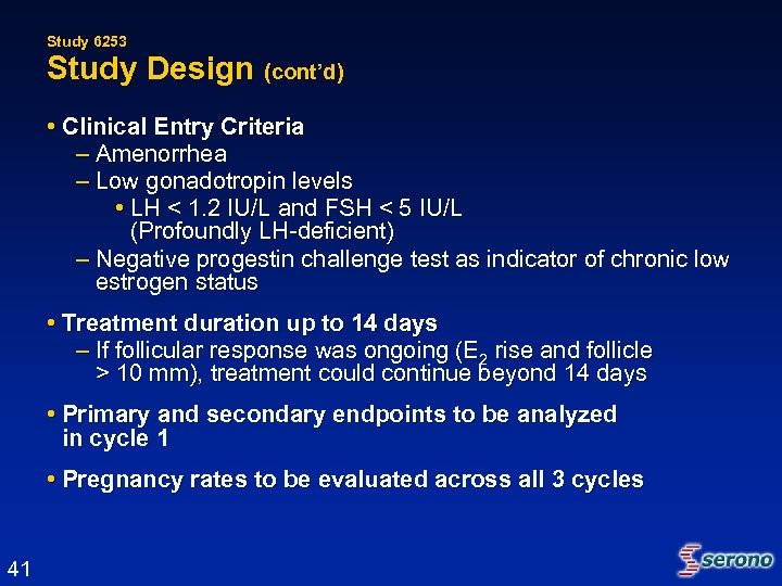 Study 6253 Study Design (cont’d) • Clinical Entry Criteria – Amenorrhea – Low gonadotropin