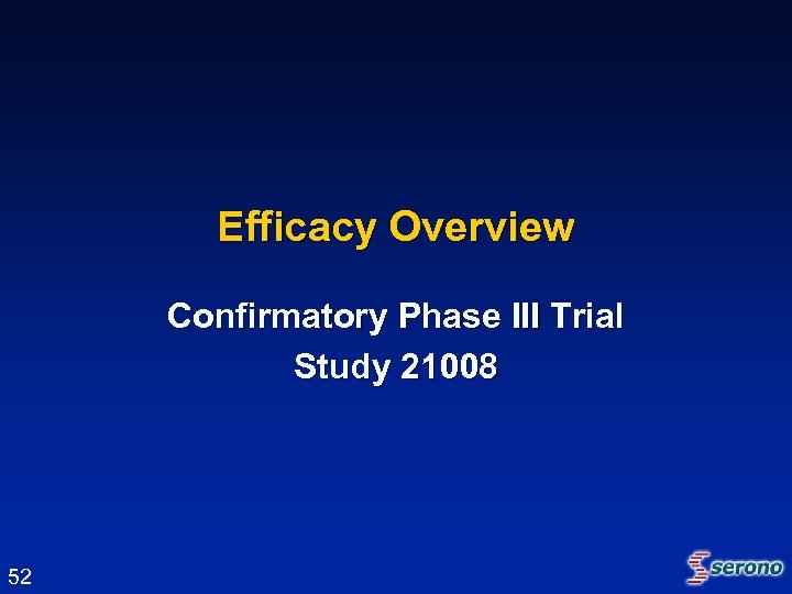 Efficacy Overview Confirmatory Phase III Trial Study 21008 52 