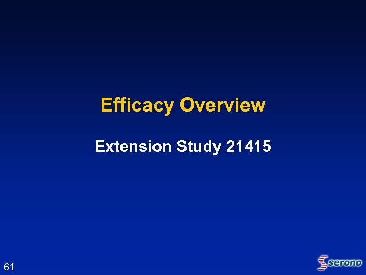 Efficacy Overview Extension Study 21415 61 