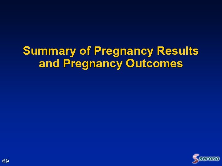 Summary of Pregnancy Results and Pregnancy Outcomes 69 