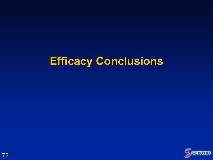 Efficacy Conclusions 72 