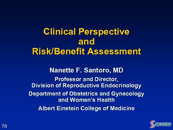 Clinical Perspective and Risk/Benefit Assessment Nanette F. Santoro, MD Professor and Director, Division of