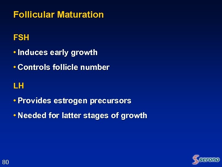 Follicular Maturation FSH • Induces early growth • Controls follicle number LH • Provides