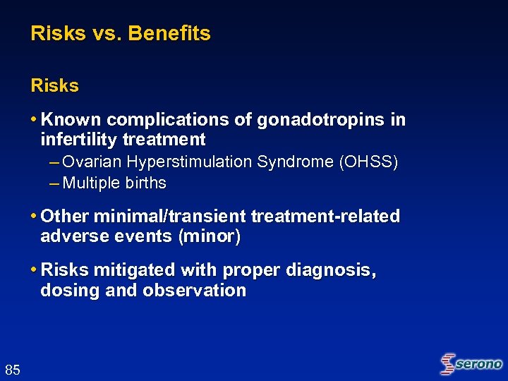 Risks vs. Benefits Risks • Known complications of gonadotropins in infertility treatment – Ovarian