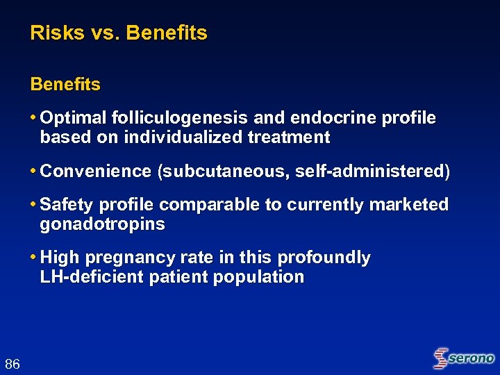 Risks vs. Benefits • Optimal folliculogenesis and endocrine profile based on individualized treatment •