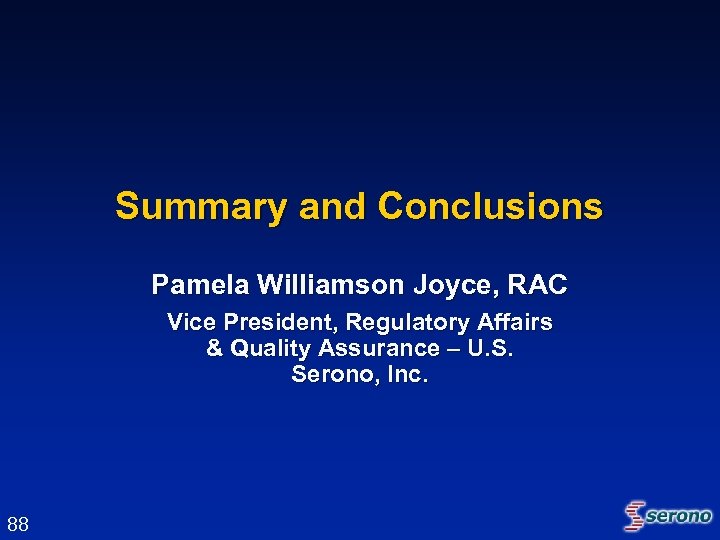 Summary and Conclusions Pamela Williamson Joyce, RAC Vice President, Regulatory Affairs & Quality Assurance