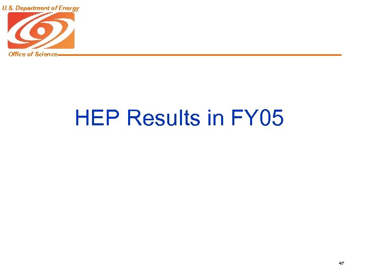 U. S. Department of Energy Office of Science HEP Results in FY 05 47