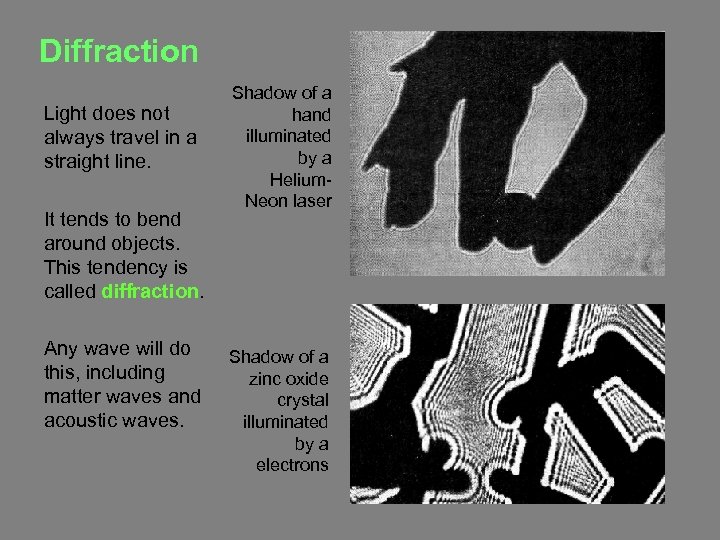 Diffraction Light does not always travel in a straight line. It tends to bend