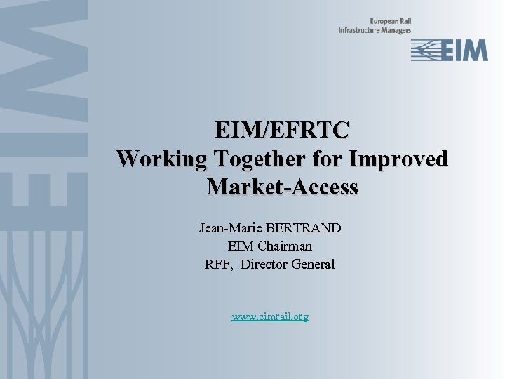 EIM/EFRTC Working Together for Improved Market-Access Jean-Marie BERTRAND EIM Chairman RFF, Director General www.