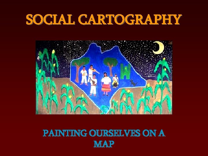 SOCIAL CARTOGRAPHY PAINTING OURSELVES ON A MAP 