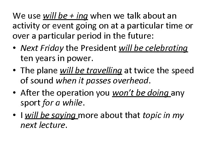 We use will be + ing when we talk about an activity or event