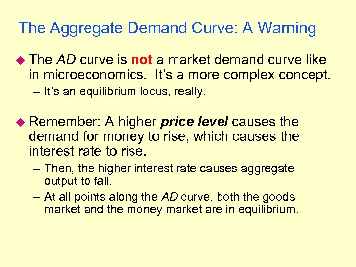 The Aggregate Demand Curve: A Warning u The AD curve is not a market