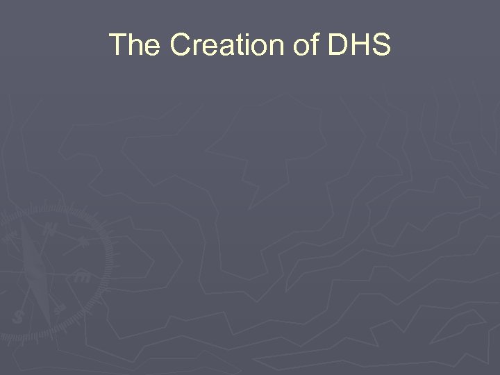 The Creation of DHS 