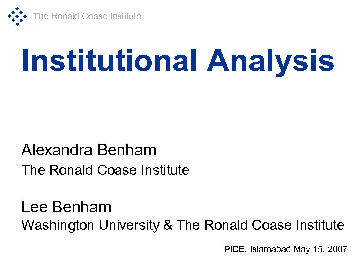 The Ronald Coase Institutional Analysis Alexandra Benham The Ronald Coase Institute Lee Benham Washington