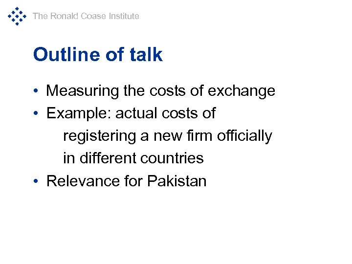 The Ronald Coase Institute Outline of talk • Measuring the costs of exchange •