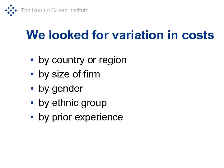 The Ronald Coase Institute We looked for variation in costs • • • by