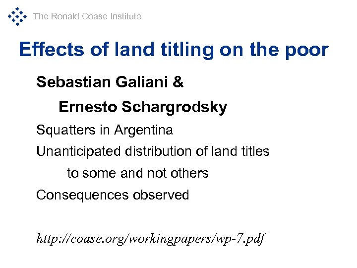 The Ronald Coase Institute Effects of land titling on the poor Sebastian Galiani &