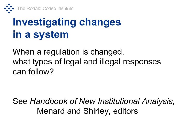 The Ronald Coase Institute Investigating changes in a system When a regulation is changed,