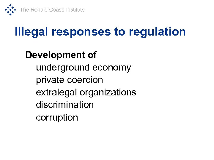The Ronald Coase Institute Illegal responses to regulation Development of underground economy private coercion