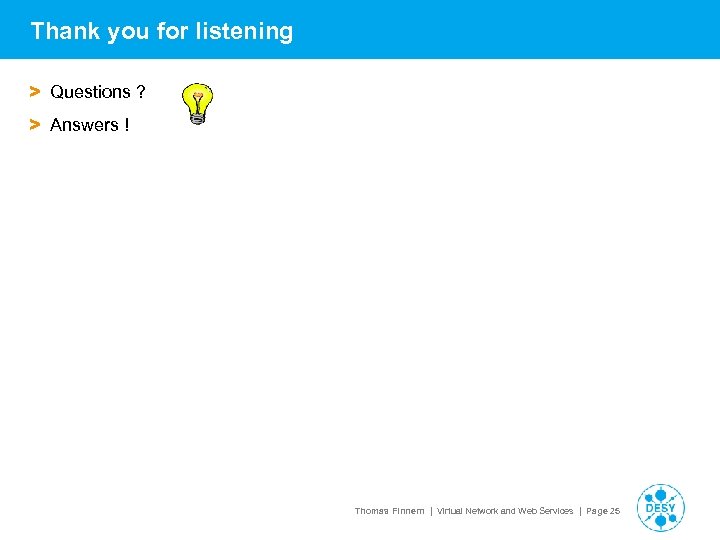 Thank you for listening > Questions ? > Answers ! Thomas Finnern | Virtual