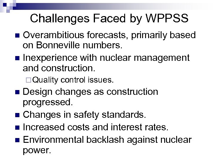 Challenges Faced by WPPSS Overambitious forecasts, primarily based on Bonneville numbers. n Inexperience with