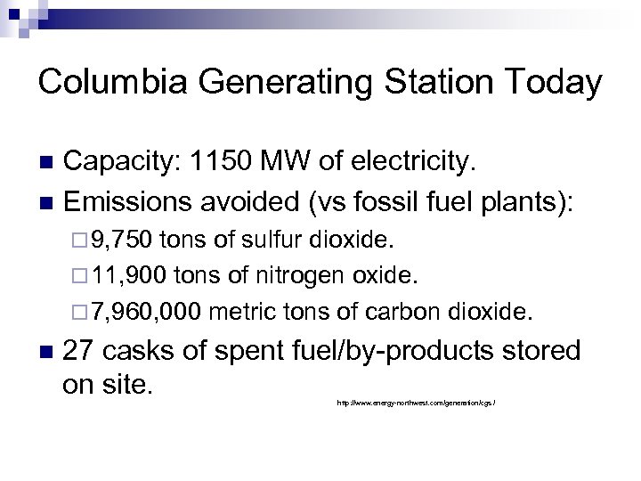 Columbia Generating Station Today Capacity: 1150 MW of electricity. n Emissions avoided (vs fossil
