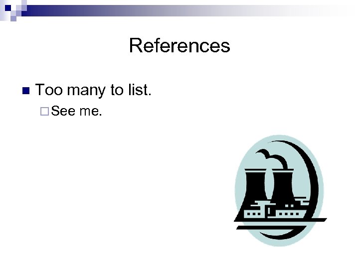 References n Too many to list. ¨ See me. 