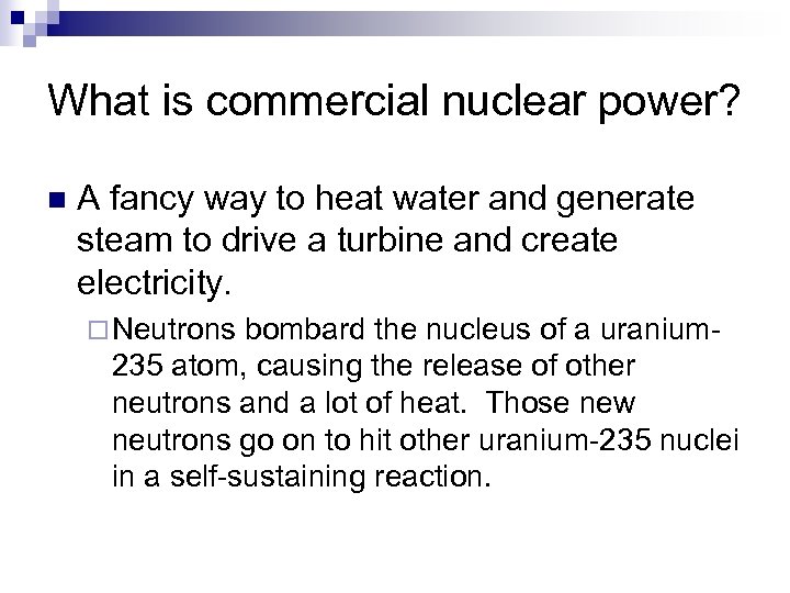 What is commercial nuclear power? n A fancy way to heat water and generate