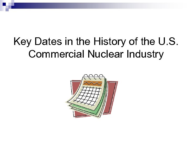 Key Dates in the History of the U. S. Commercial Nuclear Industry 