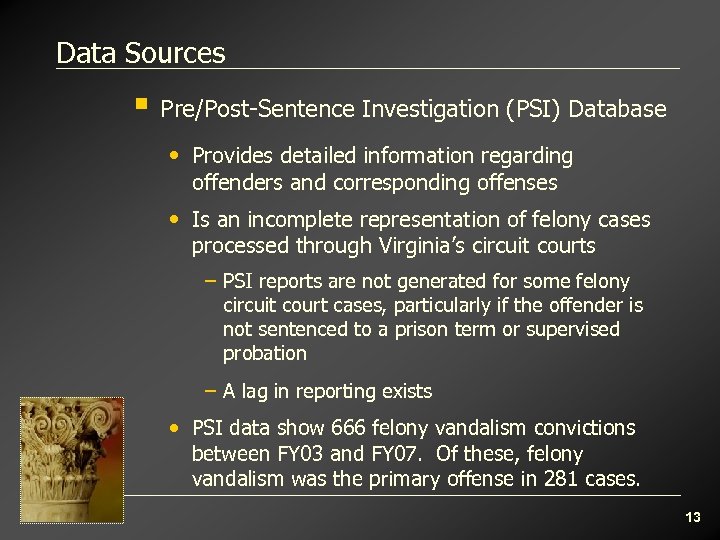 Data Sources § Pre/Post-Sentence Investigation (PSI) Database • Provides detailed information regarding offenders and