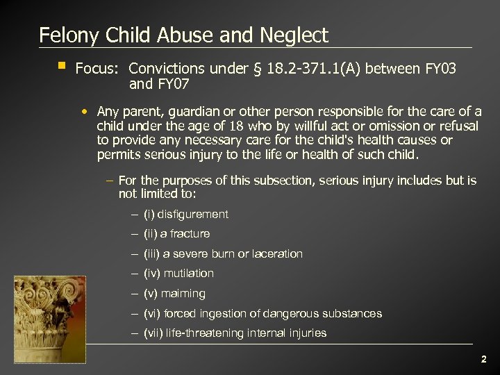 Felony Child Abuse and Neglect § Focus: Convictions under § 18. 2 -371. 1(A)