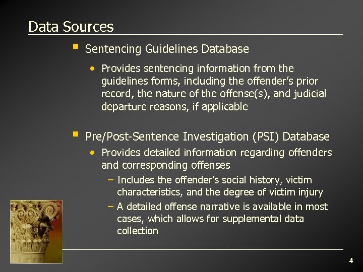 Data Sources § Sentencing Guidelines Database • Provides sentencing information from the guidelines forms,