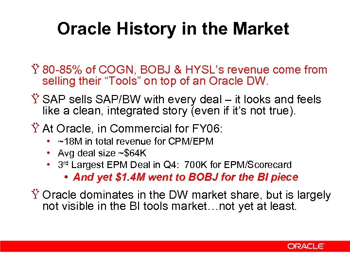 Oracle History in the Market Ÿ 80 -85% of COGN, BOBJ & HYSL’s revenue