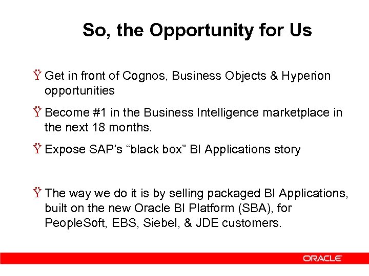 So, the Opportunity for Us Ÿ Get in front of Cognos, Business Objects &