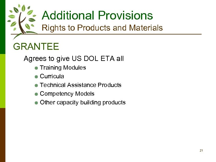 Additional Provisions Rights to Products and Materials GRANTEE Agrees to give US DOL ETA