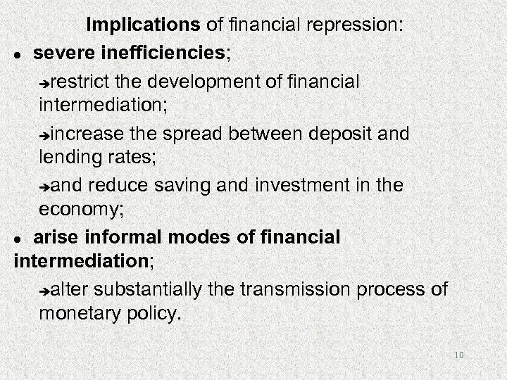 Implications of financial repression: l severe inefficiencies; èrestrict the development of financial intermediation; èincrease