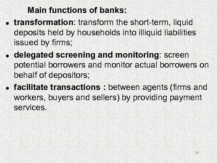 l l l Main functions of banks: transformation: transform the short-term, liquid deposits held
