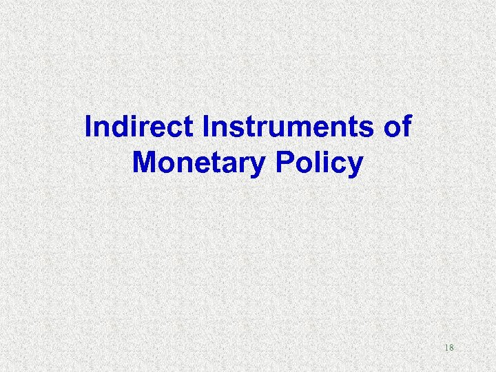 Indirect Instruments of Monetary Policy 18 