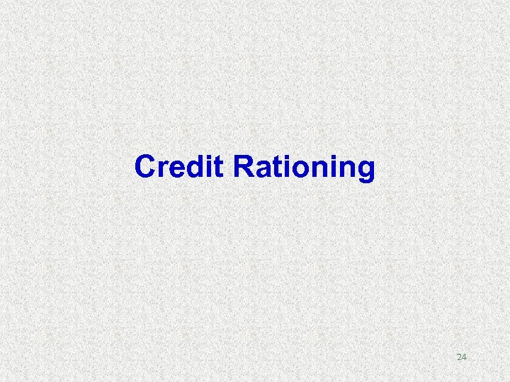 Credit Rationing 24 