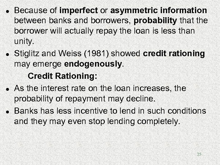 l l Because of imperfect or asymmetric information between banks and borrowers, probability that