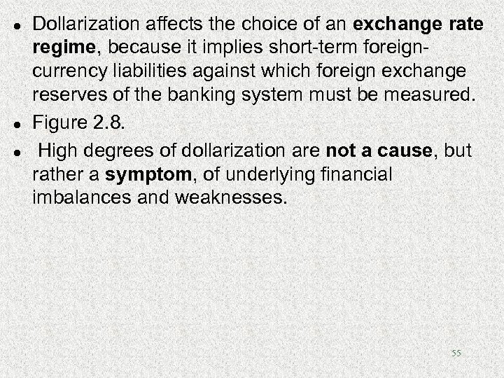 l l l Dollarization affects the choice of an exchange rate regime, because it
