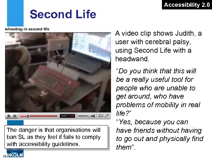 Second Life Accessibility 2. 0 A video clip shows Judith, a user with cerebral