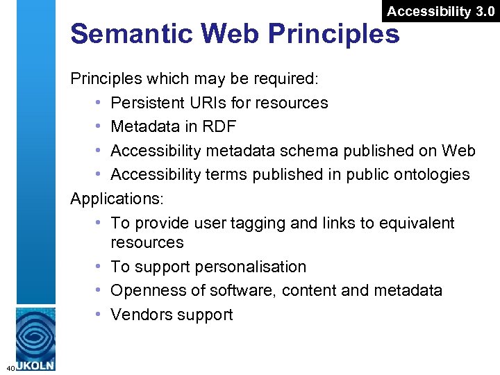 Accessibility 3. 0 Semantic Web Principles which may be required: • Persistent URIs for